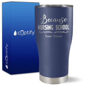 Personalized Because Nursing School on 27oz Curve Tumbler