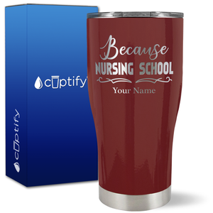 Personalized Because Nursing School on 27oz Curve Tumbler