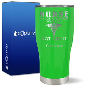 Personalized Nurse My Job is to Save Your Ass Not Kiss It on 27oz Curve Tumbler