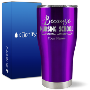 Personalized Because Nursing School on 27oz Curve Tumbler