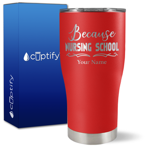 Personalized Because Nursing School on 27oz Curve Tumbler