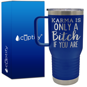 Karma is Only a Bitch if You Are 20oz Travel Mug