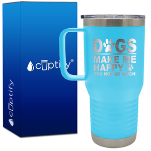 Dogs Make me Happy You Not Much 20oz Travel Mug
