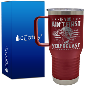 If You Ain't First You're Last 20oz 4th of July Travel Mug