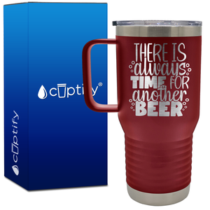 There is Always Time for Another Beer 20oz Beer Lover Travel Mug