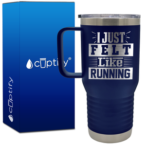 I Just Felt Like Running 20oz Running Travel Mug