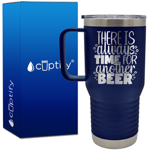 There is Always Time for Another Beer 20oz Beer Lover Travel Mug