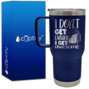 I Don't Get Drunk I Get Awesome 20oz Beer Lover Travel Mug
