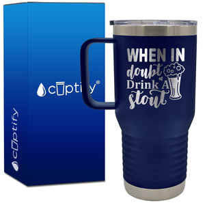 When in Doubt Drink a Stout 20oz Beer Lover Travel Mug