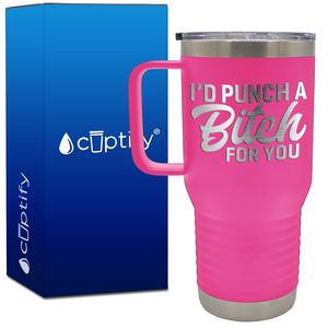 I'd Punch a Bitch for You 20oz Travel Mug