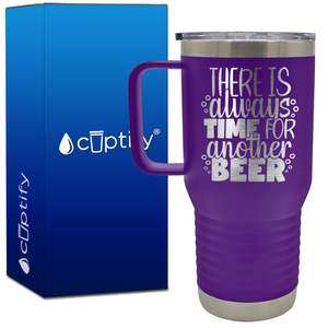 There is Always Time for Another Beer 20oz Beer Lover Travel Mug
