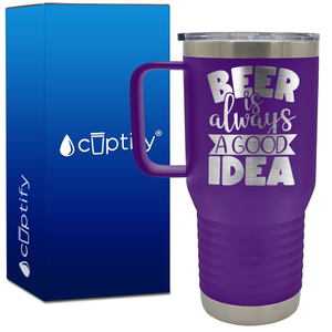 Beer is Always a Good Idea 20oz Beer Lover Travel Mug