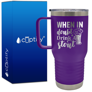 When in Doubt Drink a Stout 20oz Beer Lover Travel Mug