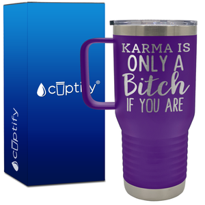 Karma is Only a Bitch if You Are 20oz Travel Mug