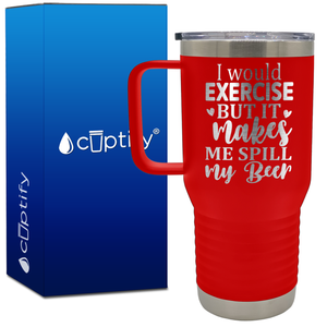 I Would Exercise But It Makes Me Spill My Beer 20oz Beer Lover Travel Mug