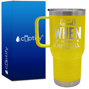 Why Walk When You Can Cartwheel 20oz Gymnastics Travel Mug