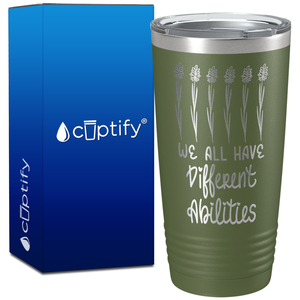 We All Have Different Abilites on 20oz Tumbler