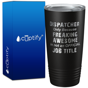 Freaking Awesome Dispatcher on 20oz Tumbler