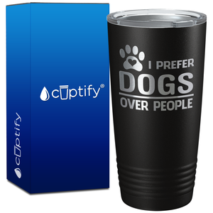 I Prefer Dogs over People on 20oz Tumbler