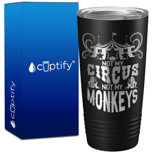 Not My Circus Not My Monkeys on 20oz Tumbler