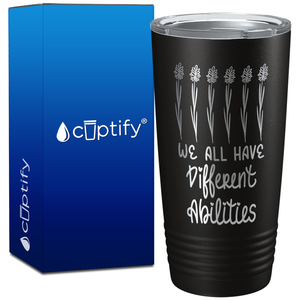 We All Have Different Abilites on 20oz Tumbler