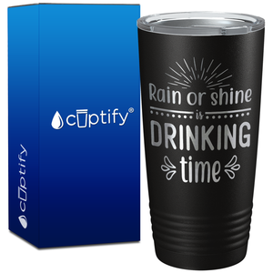 Rain or Shine is Drinking Time on 20oz Tumbler