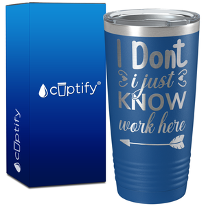 I Dont Know I Just Work Here on 20oz Tumbler