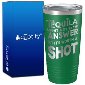 Tequila Might Not be the Answer on 20oz Tumbler