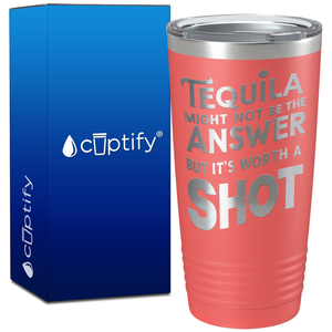 Tequila Might Not be the Answer on 20oz Tumbler