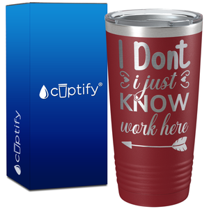 I Dont Know I Just Work Here on 20oz Tumbler