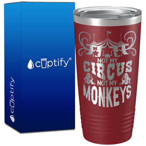 Not My Circus Not My Monkeys on 20oz Tumbler