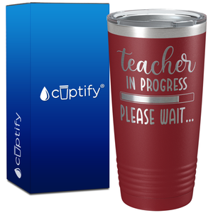 Teacher in Progress Please Wait... on 20oz Tumbler