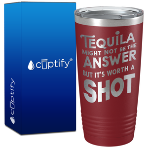 Tequila Might Not be the Answer on 20oz Tumbler