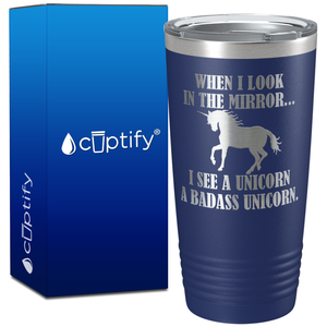 When I look in the Mirror I see a Unicorn on 20oz Tumbler