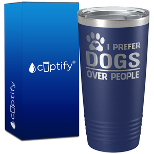 I Prefer Dogs over People on 20oz Tumbler