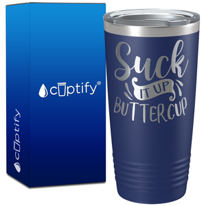 Suck It Up Buttercup on 20oz Tumbler