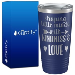 Shaping Little Minds with Kindness and Love on 20oz Tumbler
