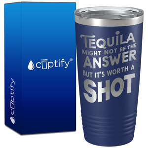 Tequila Might Not be the Answer on 20oz Tumbler