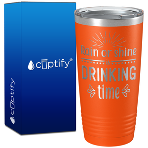 Rain or Shine is Drinking Time on 20oz Tumbler