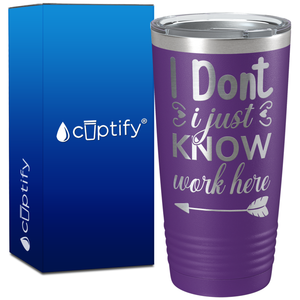 I Dont Know I Just Work Here on 20oz Tumbler