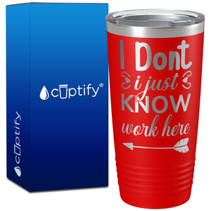 I Dont Know I Just Work Here on 20oz Tumbler