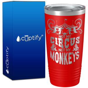 Not My Circus Not My Monkeys on 20oz Tumbler