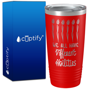 We All Have Different Abilites on 20oz Tumbler