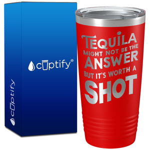 Tequila Might Not be the Answer on 20oz Tumbler