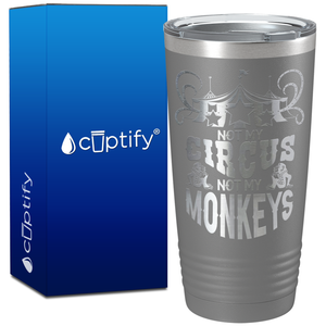 Not My Circus Not My Monkeys on 20oz Tumbler