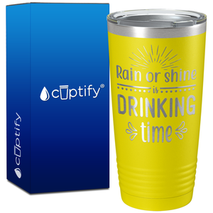 Rain or Shine is Drinking Time on 20oz Tumbler