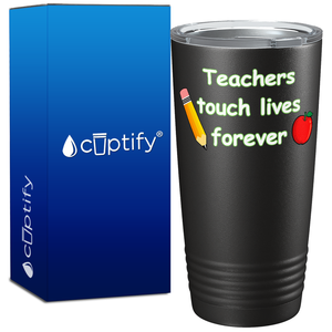 Teachers Touch Lives Forever on 20oz Tumbler