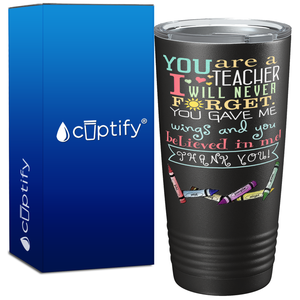 You Are A Teacher I will Never Forget on 20oz Tumbler