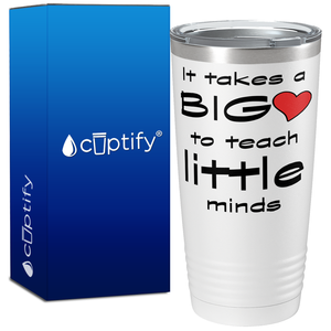 It Takes a Big Heart to Teach on 20oz Tumbler