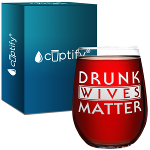 Drunk Wives Matter Laser Engraved on 15 oz Stemless Wine Glass